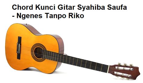 Chord gitar ngenes tanpo riko  Senin, 22 November 2021 19:27 WIB Penulis: Wahyu Gilang PutrantoMendung Tanpo Udan diciptakan oleh Kukuh Prasetya Kudamai